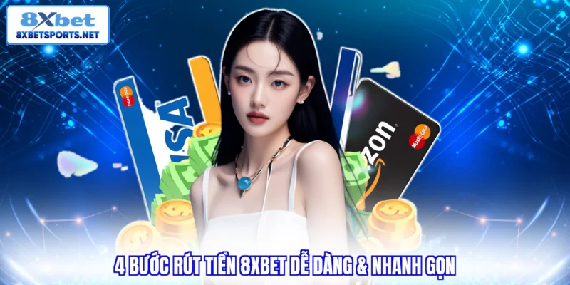 Rút Tiền 8XBET Siêu Tốc - Nhận Thưởng Nhanh Với 4 Bước 4 bước rút tiền 8XBET dễ dàng & nhanh gọn
