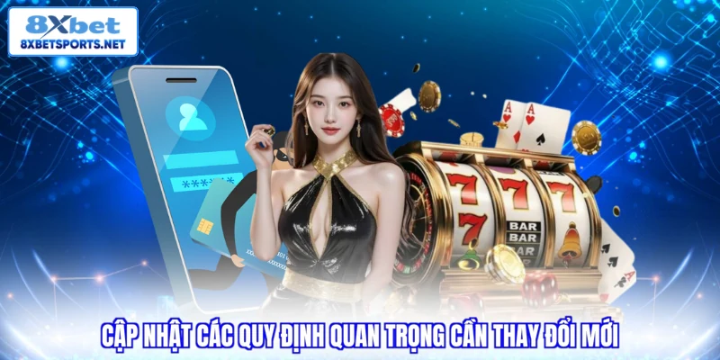 Cập nhật các quy định quan trọng cần thay đổi mới