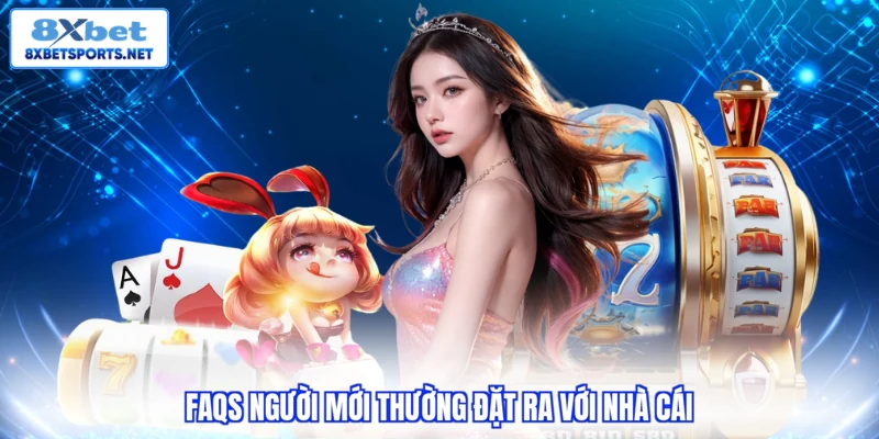 Giới thiệu 8XBET FAQs người mới thường đặt ra với nhà cái