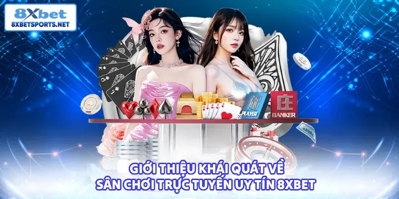 8XBET Cái nhìn khái quát về sân chơi uy tín 8XBET