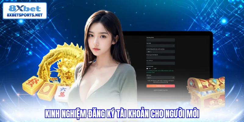Đăng ký 8XBET - Hướng Dẫn Tạo Tài Khoản Trong 5 Phút Kinh nghiệm đăng ký tài khoản cho người mới
