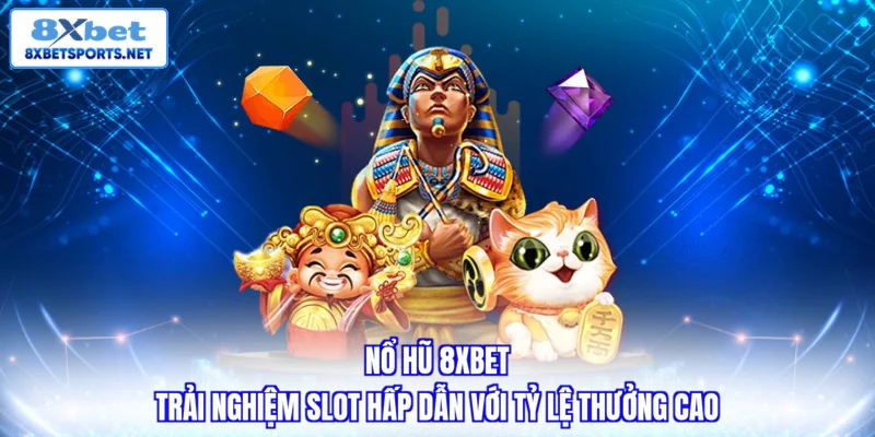Nổ Hũ 8XBET - Trải Nghiệm Slot Hấp Dẫn Với Tỷ Lệ Thưởng Cao Nổ hũ 8XBET - Trải nghiệm slot hấp dẫn với tỷ lệ thưởng cao
